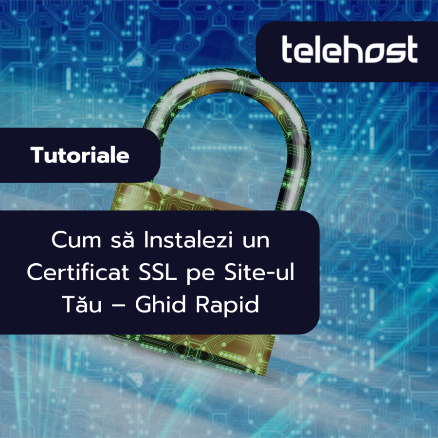 Cum să instalezi un certificat SSL pe site-ul tău pentru a-l proteja și securiza.